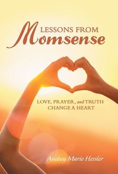 portada Lessons from Momsense: Love, Prayer, and Truth Change a Heart (en Inglés)