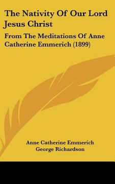 portada the nativity of our lord jesus christ: from the meditations of anne catherine emmerich (1899) (in English)