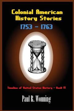 portada Colonial American History Stories - 1753 - 1763: Forgotten and Famous Historical Events Book 3 (en Inglés)