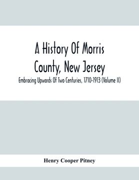 portada A History Of Morris County, New Jersey: Embracing Upwards Of Two Centuries, 1710-1913 (Volume Ii) (en Inglés)