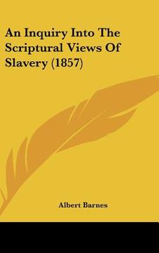 portada an inquiry into the scriptural views of slavery (1857) (en Inglés)