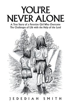 portada You're Never Alone: A True Story of a Peruvian Girl Who Overcame the Challenges of Life with the Help of the Lord (in English)