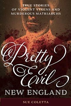 portada Pretty Evil new England: True Stories of Violent Vixens and Murderous Matriarchs (en Inglés)