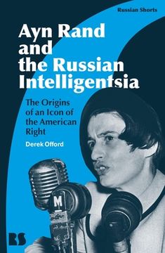 portada Ayn Rand and the Russian Intelligentsia: The Origins of an Icon of the American Right