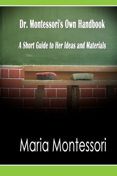 portada Dr. Montessori's Own Handbook: A Short Guide to Her Ideas and Materials (in English)