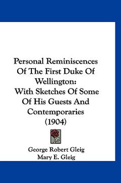 portada personal reminiscences of the first duke of wellington: with sketches of some of his guests and contemporaries (1904) (en Inglés)