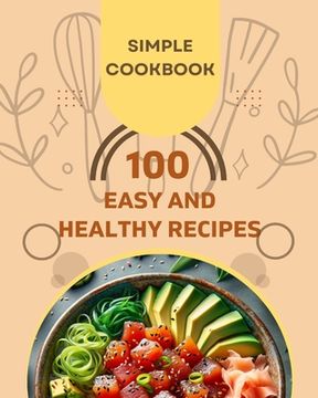 portada Easy and Healthy Recipes Cookbook: 100 Quick and Delicious Recipes for a Healthier You
