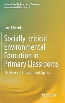 portada Socially-Critical Environmental Education in Primary Classrooms: The Dance of Structure and Agency (in English)