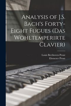 portada Analysis of J.S. Bach's Forty-eight Fugues (Das Wohltemperirte Clavier) (en Inglés)