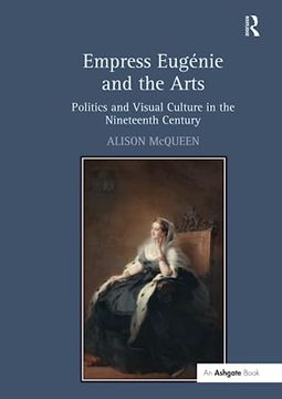 portada Empress Eugénie and the Arts: Politics and Visual Culture in the Nineteenth Century (en Inglés)
