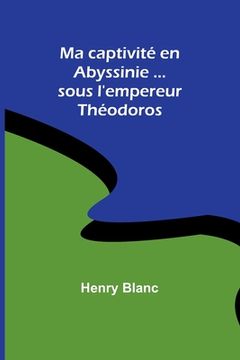 portada Ma captivité en Abyssinie ...sous l'empereur Théodoros (en Inglés)