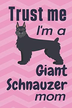 portada Trust me, i'm a Giant Schnauzer Mom: For Giant Schnauzer dog Fans (en Inglés)