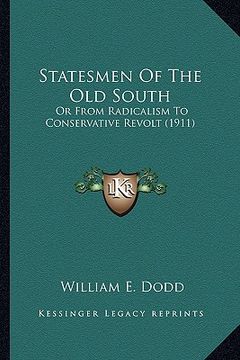 portada statesmen of the old south: or from radicalism to conservative revolt (1911) or from radicalism to conservative revolt (1911) (in English)