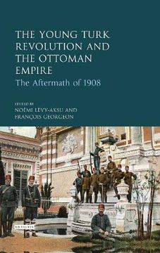 portada The Young Turk Revolution and the Ottoman Empire: The Aftermath of 1908 (Library of Ottoman Studies) (in English)
