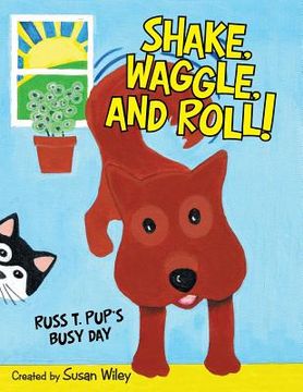 portada Shake, Waggle, and Roll!: Russ T. Pup's Busy Day (en Inglés)