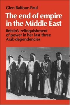 portada The end of Empire in the Middle East: Britain's Relinquishment of Power in her Last Three Arab Dependencies (Cambridge Middle East Library) (en Inglés)