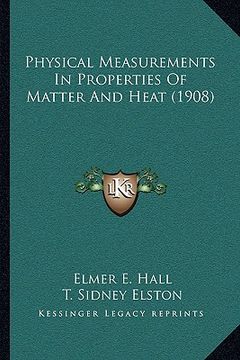 portada physical measurements in properties of matter and heat (1908) (en Inglés)