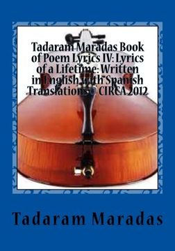 portada Tadaram Maradas Book of Poem Lyrics IV: Lyrics of a Lifetime: Written in English with Spanish Translations © CIRCA 2012