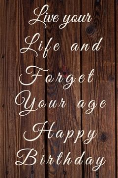 portada Live your Life and Forget Your age Happy Birthday (in English)