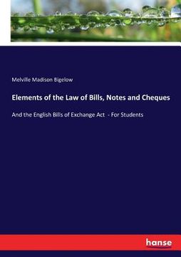 portada Elements of the Law of Bills, Notes and Cheques: And the English Bills of Exchange Act - For Students (en Inglés)