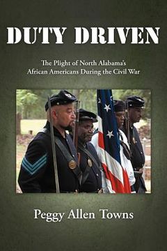 portada duty driven: the plight of north alabama's african americans during the civil war (en Inglés)
