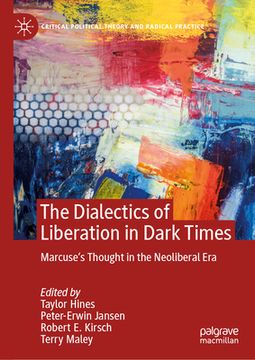 portada The Dialectics of Liberation in Dark Times: Marcuse's Thought in the Neoliberal Era (in English)