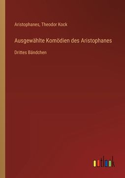 portada Ausgewählte Komödien des Aristophanes: Drittes Bändchen (en Alemán)
