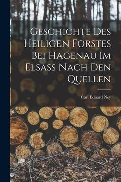 portada Geschichte des Heiligen Forstes bei Hagenau im Elsass nach den Quellen (en Alemán)