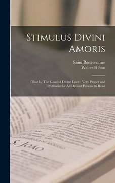 portada Stimulus Divini Amoris: That is, The Goad of Divine Love: Very Proper and Profitable for all Devout Persons to Read (in English)