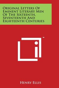 portada Original Letters Of Eminent Literary Men Of The Sixteenth, Seventeenth And Eighteenth Centuries (en Inglés)