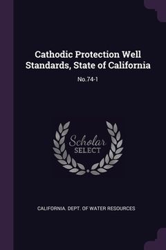portada Cathodic Protection Well Standards, State of California: No.74-1