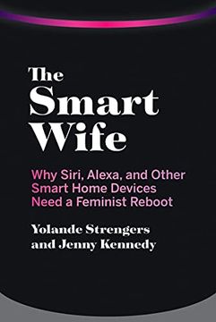 portada The Smart Wife: Why Siri, Alexa, and Other Smart Home Devices Need a Feminist Reboot (en Inglés)