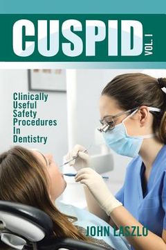 portada Cuspid Volume 1: Clinically Useful Safety Procedures in Dentistry (en Inglés)