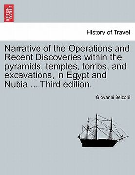 portada narrative of the operations and recent discoveries within the pyramids, temples, tombs, and excavations, in egypt and nubia ... third edition.