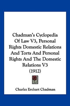portada chadman's cyclopedia of law v3, personal rights domestic relations and torts and personal rights and the domestic relations v3 (1912) (en Inglés)