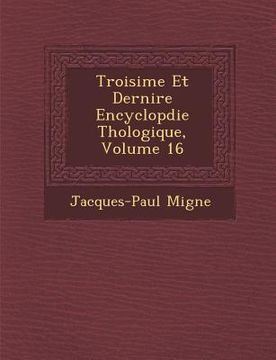 portada Troisi�me Et Derni�re Encyclop�die Th�ologique, Volume 16