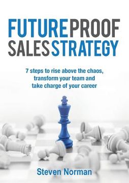 portada Future Proof Sales Strategy: 7 Steps to Rise Above the Chaos, and Transform Your Team and Take Charge of Your Career (in English)