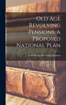 portada Old Age Revolving Pensions, a Proposed National Plan (en Inglés)