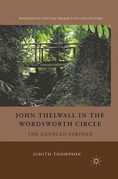 portada John Thelwall in the Wordsworth Circle: The Silenced Partner (Nineteenth-Century Major Lives and Letters)