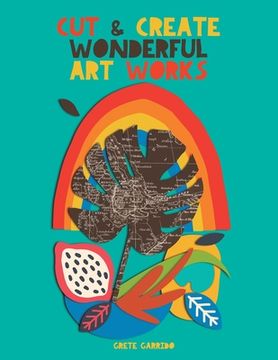 portada Cut and create wonderful art works: Create wonderful collages and awaken your creativity. For adults and children! A collage book that will surprise y (en Inglés)