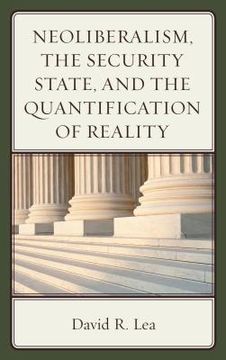 portada Neoliberalism, the Security State, and the Quantification of Reality