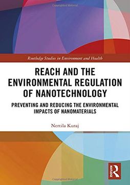 portada Reach and the Environmental Regulation of Nanotechnology: Preventing and Reducing the Environmental Impacts of Nanomaterials (Routledge Studies in Environment and Health) (in English)