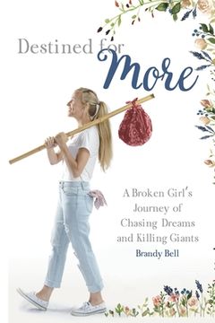 portada Destined for More: A Broken Girl's Journey of Chasing Dreams and Killing Giants (en Inglés)