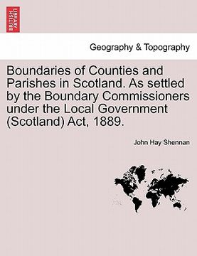 portada boundaries of counties and parishes in scotland. as settled by the boundary commissioners under the local government (scotland) act, 1889. (in English)