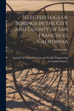 portada Selected Logs of Borings in the City and County of San Francisco, California; December 1950 (en Inglés)