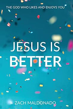 portada Jesus is Better: The god who Likes and Enjoys you (en Inglés)