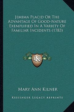 portada jemima placid or the advantage of good-nature exemplified in a variety of familiar incidents (1783) (en Inglés)