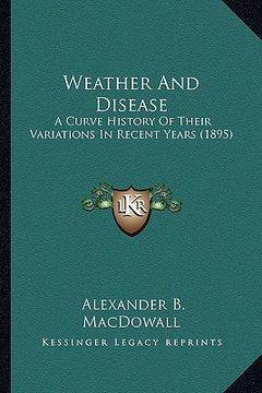 portada weather and disease: a curve history of their variations in recent years (1895)