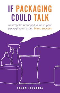 portada If Packaging Could Talk: unwrap the untapped value in your packaging for lasting brand success