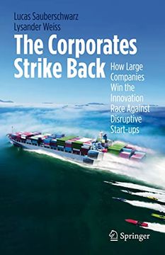 portada The Corporates Strike Back: How Large Companies Win the Innovation Race Against Disruptive Start-Ups (en Inglés)